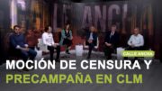 DEBATE | Calle Ancha analiza la moción de censura y la precampaña electoral en CLM
