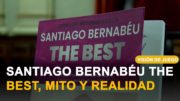 VISIÓN DE JUEGO | Presentación de Santiago Bernabéu, »The Best, mito y realidad»