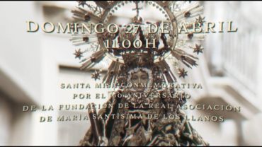 Misa conmemorativa por el 150 aniversario de la Real Asociación de María Santísima de Los Llanos
